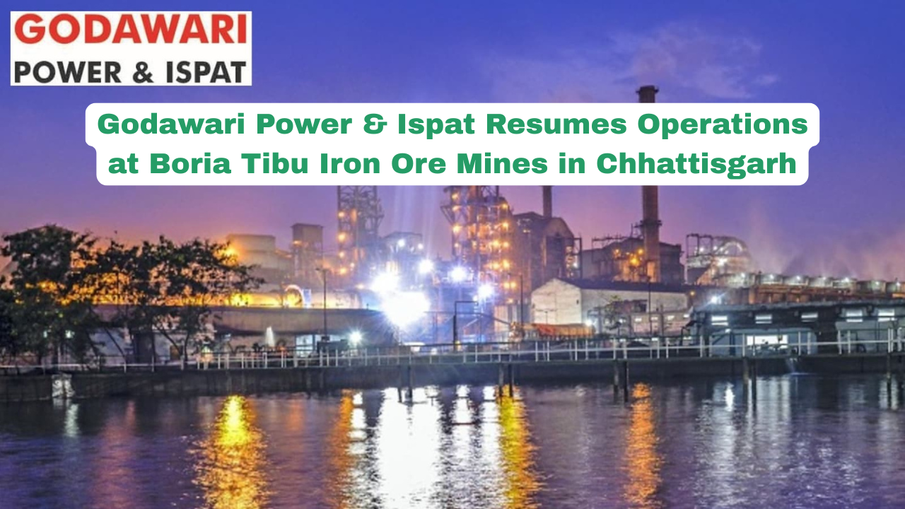 Godawari Power & Ispat Resumes Operations at Boria Tibu Iron Ore Mines in Chhattisgarh